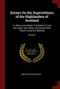 Essays On the Superstitions of the Highlanders of Scotland. To Which Are Added, Translations From the Gaelic, and Letters Connected With Those Formerly Published; Volume 2 - Anne MacVicar Grant