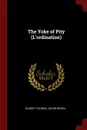 The Yoke of Pity (L.ordination) - Gilbert Cannan, Julien Benda