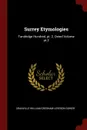 Surrey Etymologies. Tandridge Hundred, pt. 2, Oxted Volume pt.2 - Granville William Gresham Leveson Gower