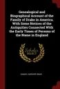 Genealogical and Biographical Account of the Family of Drake in America. With Some Notices of the Antiquities Connected With the Early Times of Persons of the Name in England - Samuel Gardner Drake