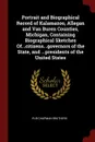 Portrait and Biographical Record of Kalamazoo, Allegan and Van Buren Counties, Michigan, Containing Biographical Sketches Of...citizens...governors of the State, and ...presidents of the United States - pub Chapman Brothers