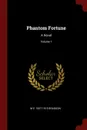 Phantom Fortune. A Novel; Volume 1 - M E. 1837-1915 Braddon