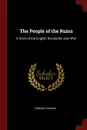 The People of the Ruins. A Story of the English Revolution and After - Edward Shanks