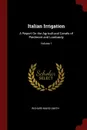 Italian Irrigation. A Report On the Agricultural Canals of Piedmont and Lombardy; Volume 1 - Richard Baird Smith