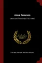 Anna Jameson. Letters and Friendships (1812-1860) - 1794-1860 Jameson, Beatrice Erskine