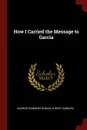 How I Carried the Message to Garcia - Andrew Summers Rowan, Hubbard Elbert