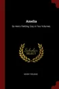 Amelia. By Henry Fielding, Esq; in Four Volumes. - Henry Fielding