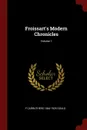 Froissart.s Modern Chronicles; Volume 1 - F Carruthers 1844-1925 Gould