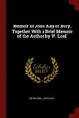 Memoir of John Kay of Bury, Together With a Brief Memoir of the Author by W. Lord - John Lord, John Kay