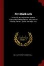 Five Black Arts. A Popular Account of the History, Processes of Manufacture, and Uses of Printing, Pottery, Glass, Gas-light, Iron. - William Turner Coggeshall