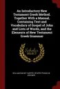 An Introductory New Testament Greek Method. Together With a Manual, Containing Text and Vocabulary of Gospel of John and Lists of Words, and the Elements of New Testament Greek Grammar - William Rainey Harper, Revere Franklin Weidner