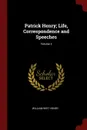Patrick Henry; Life, Correspondence and Speeches; Volume 3 - William Wirt Henry