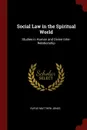 Social Law in the Spiritual World. Studies in Human and Divine Inter-Relationship - Rufus Matthew Jones