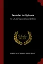 Benedict de Spinoza. His Life, Correspondence, and Ethics - Benedictus de Spinoza, Robert Willis