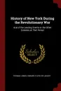 History of New York During the Revolutionary War. And of the Leading Events in the Other Colonies at That Period - Thomas Jones, Edward Floyd De Lancey