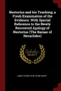 Nestorius and his Teaching; a Fresh Examination of the Evidence. With Special Reference to the Newly Recovered Apology of Nestorius (The Bazaar of Heraclides) - James Franklin Bethune-Baker