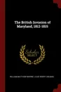 The British Invasion of Maryland, 1812-1815 - William Matthew Marine, Louis Henry Dielman