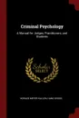 Criminal Psychology. A Manual for Judges, Practitioners, and Students - Horace Meyer Kallen, Hans Gross