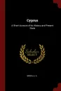 Cyprus. A Short Account of its History and Present State - A O Green