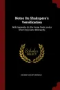 Notes On Shakspere.s Versification. With Appendix On the Verse Tests, and a Short Descriptiv Bibliografy - George Henry Browne