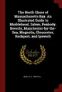 The North Shore of Massachusetts Bay. An Illustrated Guide to Marblehead, Salem, Peabody, Beverly, Manchester-by-the-Sea, Magnolia, Gloucester, Rockport, and Ipswich - Benj D. d. 1894 Hill