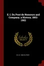 E. I. Du Pont de Nemours and Company, a History, 1802-1902 - B G. b. 1864 Du Pont