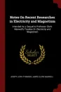 Notes On Recent Researches in Electricity and Magnetism. Intended As a Sequel to Professor Clerk-Maxwell.s Treatise On Electricity and Magnetism - Joseph John Thomson, James Clerk Maxwell