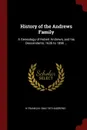 History of the Andrews Family. A Genealogy of Robert Andrews, and his Descendants, 1635 to 1890 ... - H Franklin 1844-1919 Andrews