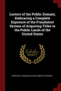 Looters of the Public Domain; Embracing a Complete Exposure of the Fraudulent System of Acquiring Titles to the Public Lands of the United States - Stephen A. Douglas Puter, Horace Stevens