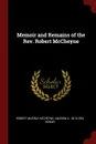 Memoir and Remains of the Rev. Robert McCheyne - Robert Murray M'Cheyne, Andrew A. 1810-1892 Bonar