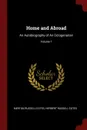 Home and Abroad. An Autobiography of An Octogenarian; Volume 1 - Merton Russell-Cotes, Herbert Russell-Cotes