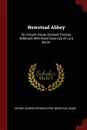 Newstead Abbey. Its Present Owner .Colonel Thomas Wildman. With Reminiscences of Lord Byron - George Gordon Byron Byron, Newstead Abbey