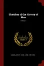 Sketches of the History of Man; Volume 1 - Henry Home Kames