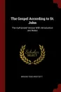 The Gospel According to St. John. The Authorised Version With Introduction and Notes - Brooke Foss Westcott