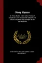 Olney Hymns. In Three Books. I. On Select Texts of Scripture. II. On Occasional Subjects. III. On the Progress and Changes of the Spiritual Life - John Newton, William Cowper, James Montgomery