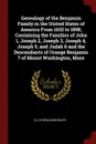 Genealogy of the Benjamin Family in the United States of America From 1632 to 1898; Containing the Families of John 1, Joseph 2, Joseph 3, Joseph 4, Joseph 5, and Judah 6 and the Descendants of Orange Benjamin 7 of Mount Washington, Mass - Ellis Benjamin Baker