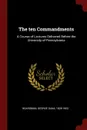 The ten Commandments. A Course of Lectures Delivered Before the University of Pennsylvania - George Dana Boardman