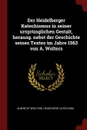 Der Heidelberger Katechismus in seiner ursprunglichen Gestalt, herausg. nebst der Geschichte seines Textes im Jahre 1563 von A. Wolters - Albrecht Wolters, Heidelberg Catechism