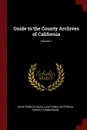 Guide to the County Archives of California; Volume 1 - John Francis Davis