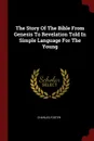 The Story Of The Bible From Genesis To Revelation Told In Simple Language For The Young - Charles Foster