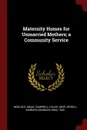 Maternity Homes for Unmarried Mothers; a Community Service - Maud Morlock, Hilary Campbell, Barbara 1903- Hewell