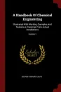 A Handbook Of Chemical Engineering. Illustrated With Working Examples And Numerous Drawings From Actual Installations; Volume 1 - George Edward Davis