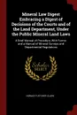 Mineral Law Digest Embracing a Digest of Decisions of the Courts and of the Land Department, Under the Public Mineral Land Laws. A Brief Manual of Procedure, With Forms; and a Manual of Mineral Surveys and Departmental Regulations - Horace Fletcher Clark