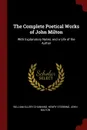 The Complete Poetical Works of John Milton. With Explanatory Notes, and a Life of the Author - William Ellery Channing, Henry Stebbing, John Milton