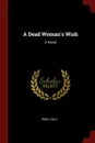 A Dead Woman.s Wish. A Novel - Émile Zola