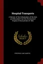 Hospital Transports. A Memoir of the Embarkation of the Sick and Wounded From the Peninsula of Virginia in the Summer of 1862 - Frederick Law Olmsted