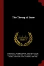 The Theory of State - Johann Caspar Bluntschli, David George Ritchie, P E. 1859-1946 Matheson