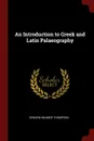 An Introduction to Greek and Latin Palaeography - Edward Maunde Thompson