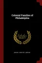 Colonial Families of Philadelphia - John W. 1840-1921 Jordan