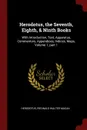 Herodotus, the Seventh, Eighth, . Ninth Books. With Introduction, Text, Apparatus, Commentary, Appendices, Indices, Maps, Volume 1, part 1 - Herodotus, Reginald Walter Macan